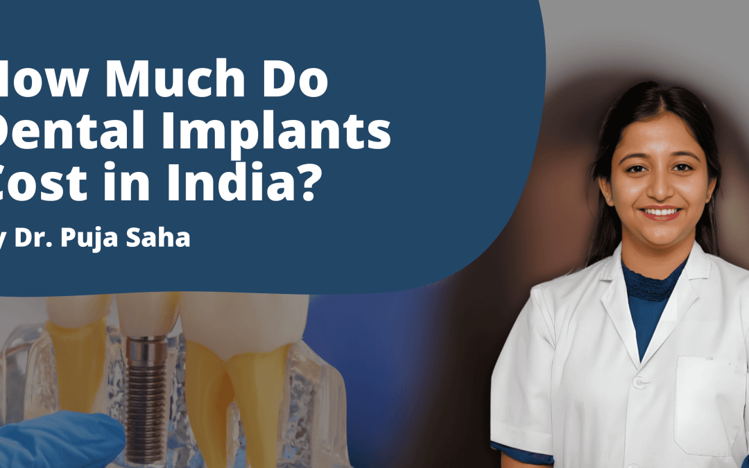 How Much Do Dental Implants Cost in India? A Detailed Guide with FAQs